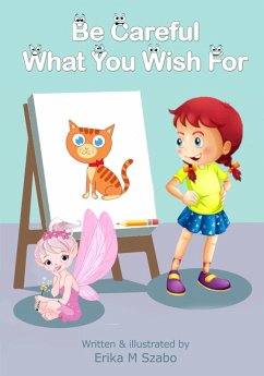 Be Careful What You Wish For (eBook, ePUB) - Szabo, Erika M