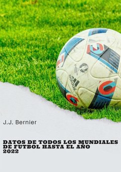 Datos de todos los mundiales de fútbol hasta el año 2022 (eBook, ePUB) - Bernier, J. J.