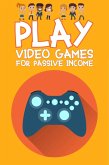Play Video Games for Passive Income (Financial Freedom, #7) (eBook, ePUB)