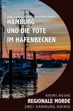 Hamburg und die Tote im Hafenbecken - Regionale Morde: 2 Hamburg-Krimis: Krimi-Reihe - Raben, Hans-Jürgen;Menge, Wolfgang