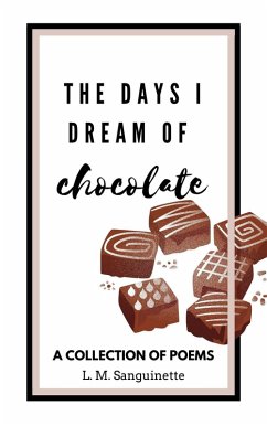 The Days I Dream of Chocolate (eBook, ePUB) - Sanguinette, L. M.