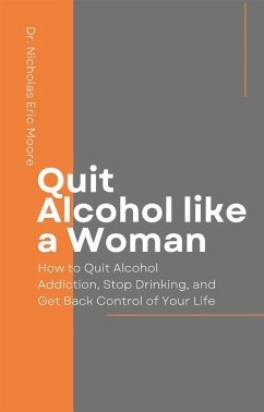 Quit Alcohol like a Woman (eBook, ePUB) - Nicholas Eric Moore, Dr.