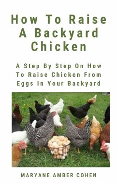 How To Raise A Backyard Chicken (eBook, ePUB) - Amber Cohen, Maryanne