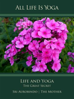 All Life Is Yoga: Life and Yoga (eBook, ePUB) - Aurobindo, Sri; Mother, The (d.i. Mira Alfassa)