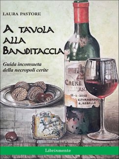 A tavola alla Banditaccia. Una guida inconsueta della necropoli cerite (fixed-layout eBook, ePUB) - Pastore, Laura