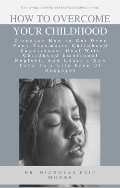 How to Overcome Your Childhood (eBook, ePUB) - Nicholas Eric Moore, Dr.