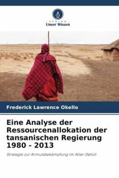 Eine Analyse der Ressourcenallokation der tansanischen Regierung 1980 - 2013 - Lawrence Okello, Frederick