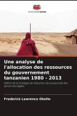 Une analyse de l'allocation des ressources du gouvernement tanzanien 1980 - 2013