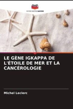 LE GÈNE IGKAPPA DE L'ÉTOILE DE MER ET LA CANCÉROLOGIE - Leclerc, Michel