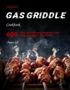 Outdoor Gas Griddle Cookbook : 600 easy, delicious recipes to share with your family and friends (eBook, ePUB) - Gil, Aimee