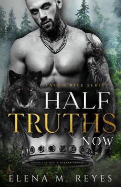 Half Truths: Now (Fate's Bite, #4) (eBook, ePUB) - Reyes, Elena M.