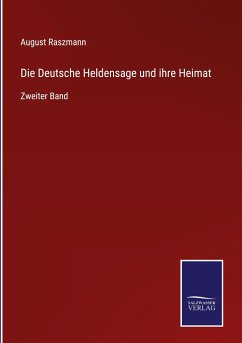 Die Deutsche Heldensage und ihre Heimat - Raszmann, August