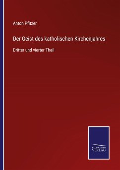 Der Geist des katholischen Kirchenjahres - Pfitzer, Anton