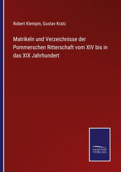 Matrikeln und Verzeichnisse der Pommerschen Ritterschaft vom XIV bis in das XIX Jahrhundert - Klempin, Robert; Kratz, Gustav