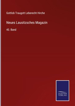 Neues Lausitzsches Magazin - Hirche, Gottlob Traugott Leberecht