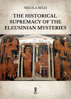 The historical supremacy of the Eleusinian Mysteries (eBook, ePUB) - Bizzi, Nicola