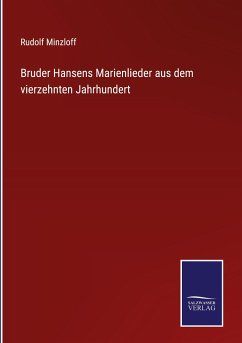 Bruder Hansens Marienlieder aus dem vierzehnten Jahrhundert - Minzloff, Rudolf