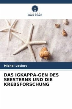 DAS IGKAPPA-GEN DES SEESTERNS UND DIE KREBSFORSCHUNG - Leclerc, Michel