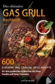 Das ultimative Gas Grill Kochbuch : 600 einfache und leckere Grillrezepte für eine großartige Grillsaison mit Ihrer Familie und Ihren Freunden (eBook, ePUB)