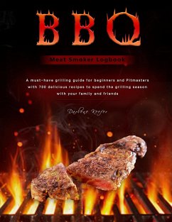 BBQ Meat Smoker Logbook : A must-have grilling guide for beginners and Pitmasters, with 700 delicious recipes to spend the grilling season with your family and friends (eBook, ePUB) - Keefer, Darlene