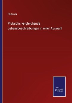 Plutarchs vergleichende Lebensbeschreibungen in einer Auswahl - Plutarch