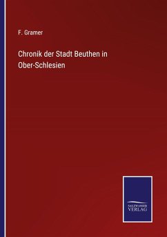 Chronik der Stadt Beuthen in Ober-Schlesien - Gramer, F.