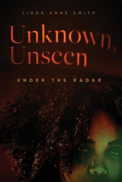 Unknown, Unseen -- Under the Radar - Smith, Linda Anne