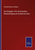 Das Kriegsjahr 1813 mit besonderer Berücksichtigung der Schlacht bei Kulm