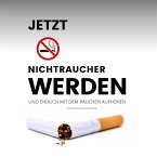Das Erfolgsprogramm: Jetzt Nichtraucher werden und endlich mit dem Rauchen aufhören (MP3-Download)