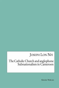 The Catholic Church and anglophone Subnationalism in Cameroon (eBook, PDF) - Nfi, Joseph Lon