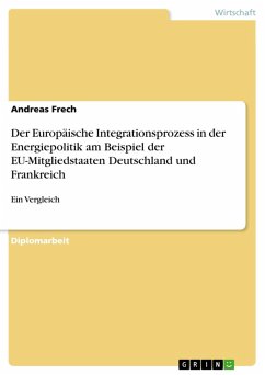 Der Europäische Integrationsprozess in der Energiepolitik am Beispiel der EU-Mitgliedstaaten Deutschland und Frankreich (eBook, ePUB)