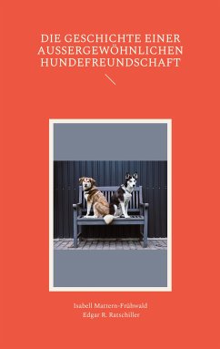 Die Geschichte einer außergewöhnlichen Hundefreundschaft (eBook, ePUB) - Mattern-Frühwald, Isabell; Ratschiller, Edgar R.