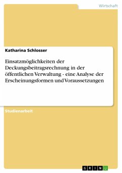 Einsatzmöglichkeiten der Deckungsbeitragsrechnung in der öffentlichen Verwaltung - eine Analyse der Erscheinungsformen und Voraussetzungen (eBook, ePUB) - Schlosser, Katharina