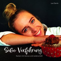 Süße-Verführung - Backen mit Genuss und Leidenschaft (eBook, ePUB) - Eberle, Lea