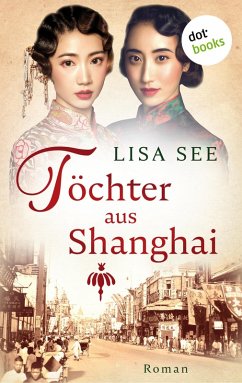 Töchter aus Shanghai / Frauen von Shanghai Bd.1 (eBook, ePUB) - See, Lisa