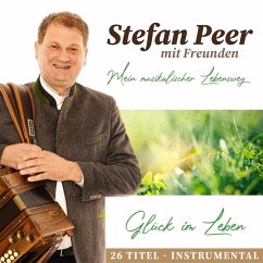 Glück Im Leben-Mein Musik.Lebensweg 26 Titel - Stefan Peer Mit Freunden