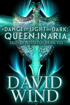 A Dance of Light and Dark: Queen Inaria, Tales of Nevaeh, Vol. VIII (eBook, ePUB) - Wind, David