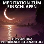 Rückholung verlorener Seelenanteile   Meditation zum Einschlafen (MP3-Download)
