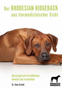 Der Rhodesian Ridgeback aus tiermedizinischer Sicht - Arnold, Anne