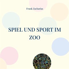 Spiel und Sport im Zoo - Zacharias, Frank
