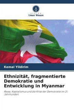 Ethnizität, fragmentierte Demokratie und Entwicklung in Myanmar - Yildirim, Kemal