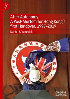 After Autonomy: A Post-Mortem for Hong Kong¿s first Handover, 1997¿2019 - Vukovich, Daniel F.