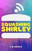 Squashing Shirley (eBook, ePUB)