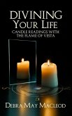 Divining Your Life: Candle Readings with the Flame of Vesta (eBook, ePUB)