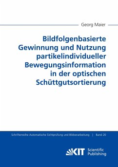 Bildfolgenbasierte Gewinnung und Nutzung partikelindividueller Bewegungsinformation in der optischen Schüttgutsortierung - Maier, Georg