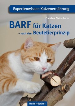 BARF für Katzen - nach dem Beutetierprinzip - Flattenhutter, Franzisca