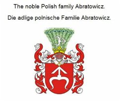 The noble Polish family Abratowicz. Die adlige polnische Familie Abratowicz. (eBook, ePUB)