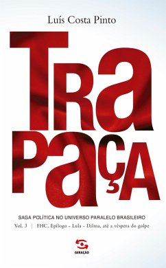 Trapaça. Volume 3: FHC, Epílogo - Lula - Dilma, até a véspera do golpe (eBook, ePUB) - Pinto, Luís Costa