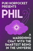 Phil: A Maddening Chat with the Smartest Being in the Universe (Puki Horpocket Presents, #3) (eBook, ePUB)
