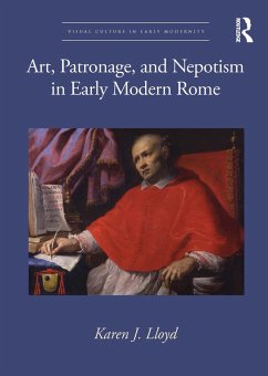 Art, Patronage, and Nepotism in Early Modern Rome (eBook, ePUB) - Lloyd, Karen J.